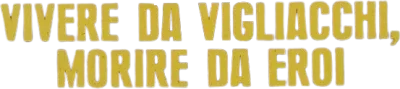 Vivere da vigliacchi morire da eroi streaming Vivere da vigliacchi morire da eroi