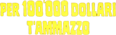 Per 100,000 dollari ti ammazzo streaming Per 100,000 dollari ti ammazzo