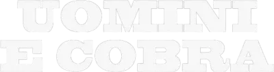 Uomini e cobra streaming Uomini e cobra