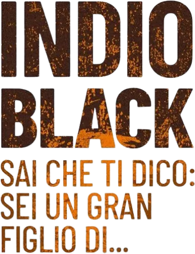 Indio Black, sai che ti dico: Sei un gran figlio di… streaming Indio Black, sai che ti dico: Sei un gran figlio di…