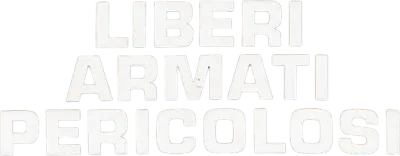 Liberi armati pericolosi streaming Liberi armati pericolosi