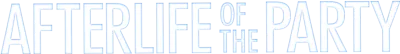 Afterlife of the Party streaming Afterlife of the Party
