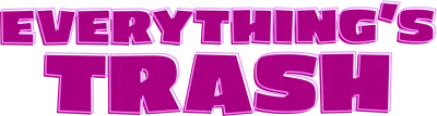 Everything's Trash