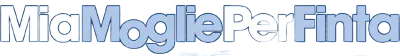 Mia moglie per finta streaming Mia moglie per finta