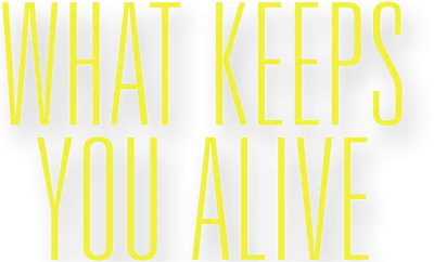 What Keeps You Alive streaming What Keeps You Alive
